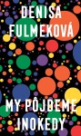 My pôjdeme inokedy - Denisa Fulmeková
