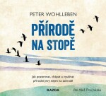 Přírodě na stopě - Jak pozorovat, chápat a využívat přírodní jevy nejen na zahradě - CDmp3 (Čte Aleš Procházka) - Peter Wohlleben