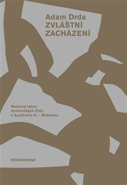 Zvláštní zacházení. Rodinný tábor terezínských Židů v Auschwitz II. –Birkenau - Adam Drda