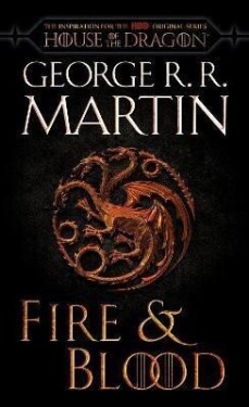 Fire &amp; Blood (HBO Tie-in Edition) : 300 Years Before A Game of Thrones - George Raymond Richard Martin