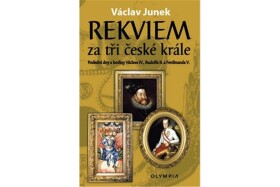 Rekviem za tři krále dny hodiny Václava IV., Rudolfa II. Ferdinanda Václav Junek