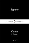 Come Close Sappho