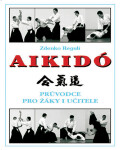 Aikidó - Průvodce pro žáky i učitele, 1.  vydání - Zdenko Reguli