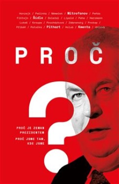 Proč?. Proč je Zeman prezidentem. Proč jsme tam, kde jsme - Alexandr Mitrofanov, Petr Pithart, Petra Procházková, Jefim Fištejn, Jaroslav Kmenta, Bohumil Doležal, Jiří Pehe, Jiří Přibáň