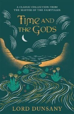 Time and the Gods: An Omnibus - Dunsany Lord