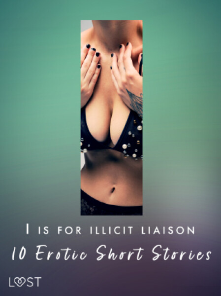 I is for Illicit Liaison: 10 Erotic Short Stories - Morten Brask, Lotte Garbers, Anna Bridgwater, Rickard Svärd - e-kniha