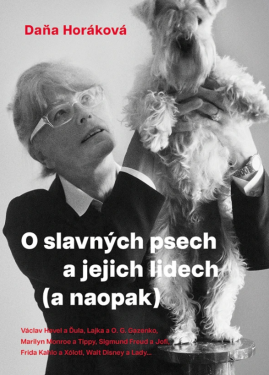 O slavných psech a jejich lidech (a naopak) - Daňa Horáková