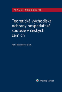 Teoretická východiska ochrany hospodářské soutěže v českých zemích - autorů - e-kniha