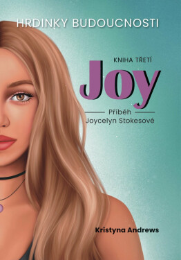 Hrdinky Budoucnosti 3 Joy - Příběh Joycelyn Stokesové - Kristyna Andrews