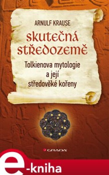 Skutečná Středozemě. Tolkienova mytologie a její středověké kořeny - Arnulf Krause e-kniha