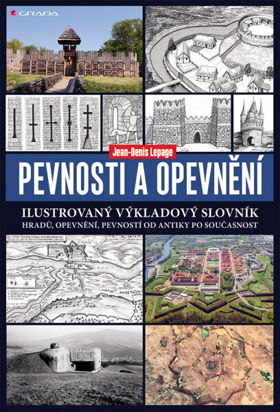 Pevnosti a opevnění - Ilustrovaný výkladový slovník hradů, opevnění, pevností od antiky po současnost - Jean-Denis Lepage