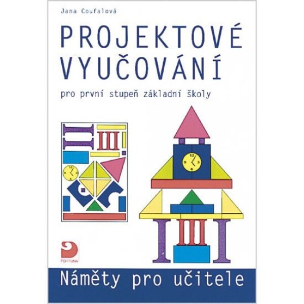 Projektové vyučování pro 1. stupeň ZŠ - náměty pro učitele - Jana Coufalová