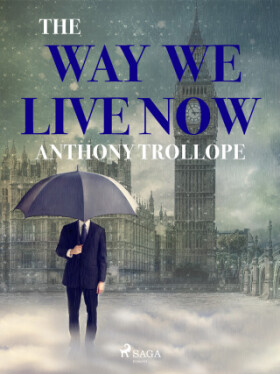 The Way We Live Now - Anthony Trollope - e-kniha