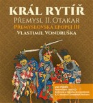 Král rytíř Přemysl II. Otakar Vlastimil Vondruška