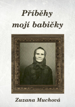 Příběhy mojí babičky - Zuzana Muchová-Daxnerová - e-kniha