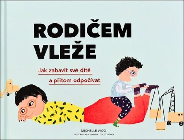Rodičem vleže - Jak zabavit své dítě a přitom odpočívat - Michelle Woo