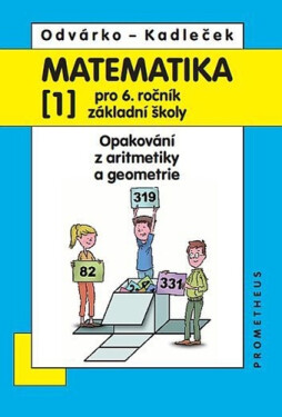 Matematika pro 6. roč. ZŠ - 1.díl (Opakování z aritmetiky a geometrie) - Oldřich Odvárko