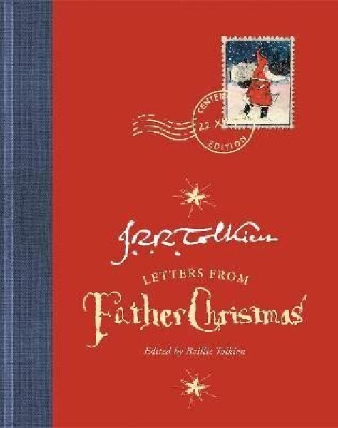 Letters from Father Christmas: Centenary edition - John Ronald Reuel Tolkien