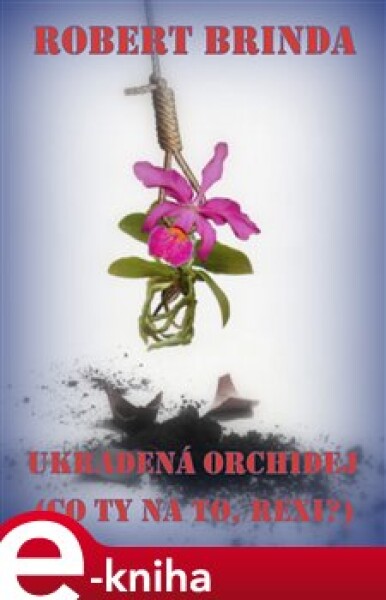 Ukradená orchidej. Co ty na to Rexi? - Robert Brinda e-kniha