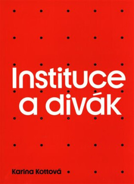 Instituce a divák - Karina Kottová
