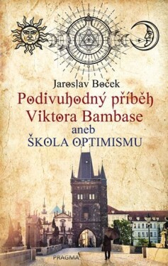 Podivuhodný příběh Viktora Bambase aneb škola optimismu Jaroslav Boček