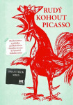 Rudý kohout Picasso Ideologie utopie umění 20. století: od Malevičova černého čtverce Picassově holubici míru František Mikš
