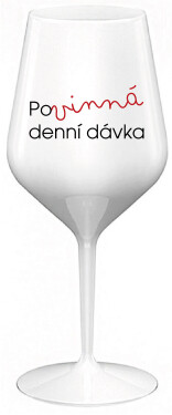 POVINNÁ DENNÍ DÁVKA - bílá nerozbitná sklenice na víno 470 ml