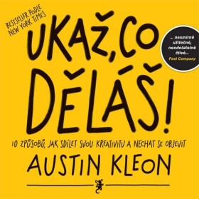 Ukaž, co děláš! Austin Kleon