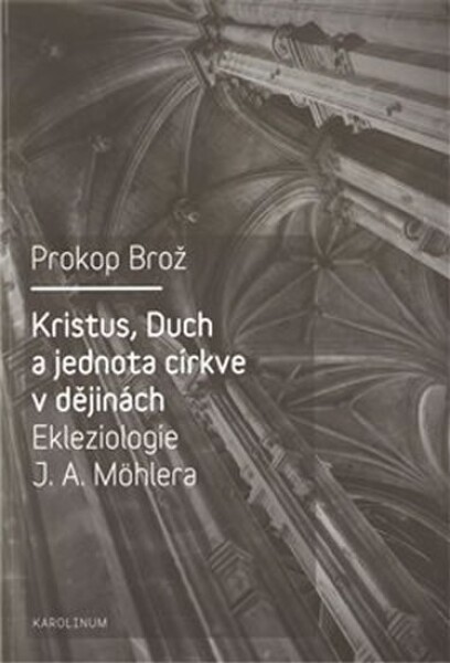 Kristus, Duch jednota církve dějinách Ekleziologie Möhlera Prokop Brož