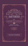 Curious Bartender Volume I: The Artistry & Alchemy of Creating the Perfect Cockt