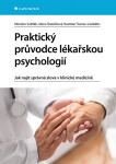 Praktický průvodce lékařskou psychologií - Jak najít správná slova v klinické medicíně - Alena Slezáčková