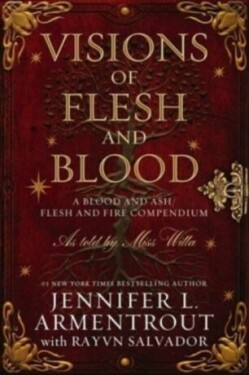 Visions of Flesh and Blood: A Blood and Ash/Flesh and Fire Compendium - Jennifer L. Armentrout