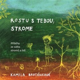 Rostu Tebou, strome Kamila Brotánková