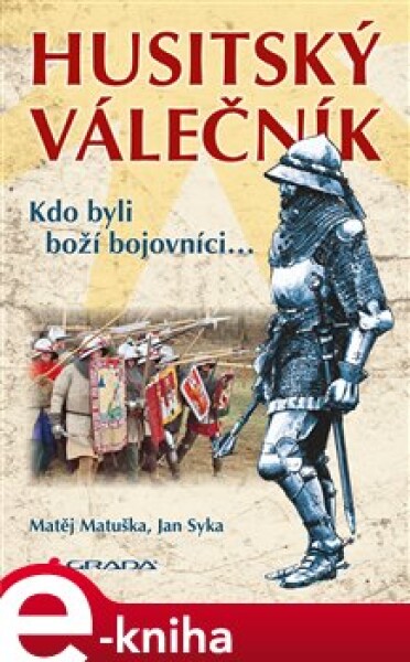 Husitský válečník. Kdo byli boží bojovníci... - Matěj Matuška, Jan Syka e-kniha