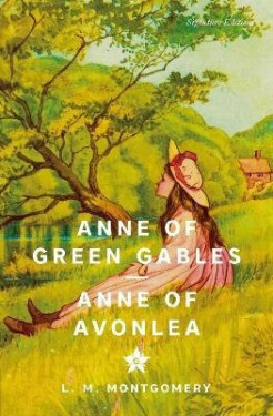 Anne of Green Gables & Anne of Avonlea (Signature Editions) - Lucy Maud Montgomery