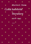 Česká katolická literatura 1918-1945 - Martin C. Putna