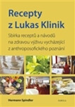 Recepty Lukas Klinik Sbírka receptů návodů na zdravou výživu vycházející anthroposofického poznání Herman Spindler