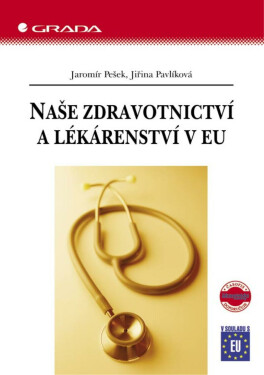 Naše zdravotnictví a lékárenství v EU - Jaromír Pešek, Jiřina Pavlíková