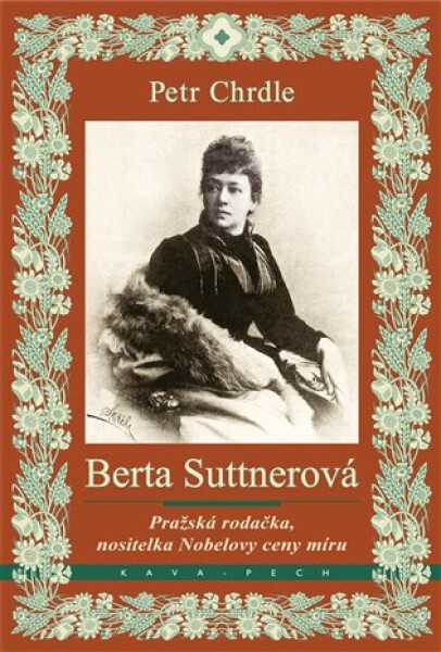 Berta Suttnerová - Pražská rodačka, nositelka Nobelovy ceny míru - Petr Chrdle