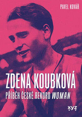 Zdena Koubková: Příběh české rekordwoman - Pavel Kovář