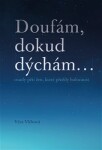 Doufám, doku dýchám... osudy pěti žen, které přežily holocaust - Vlčková Věra