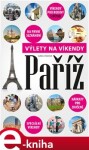 Paříž. Výlety na víkendy - Ľubica Šedivá e-kniha
