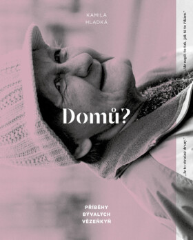 Domů? - Příběhy bývalých vězeňkyň - Kamila Hladká