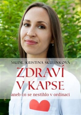 Zdraví v kapse aneb co se nestihlo v ordinaci - Kristina Skulínková