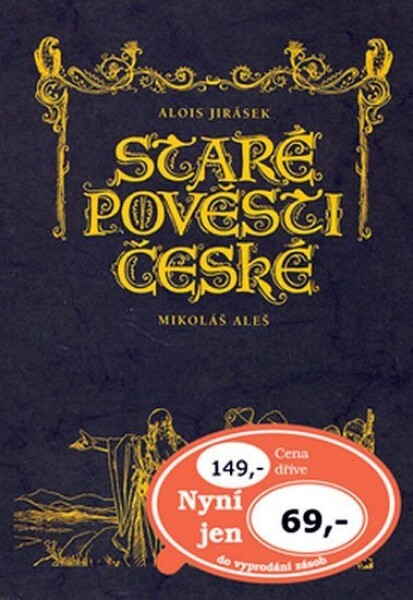 Staré pověsti české, 1. vydání - Alois Jirásek; Mikoláš Aleš