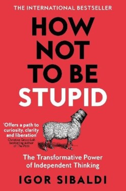 How Not To Be Stupid
