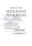Setkávání potkávání Listování v osudech II. - Zdeněk K. Slabý