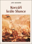 Korzáři Krále Slunce - Jiří Kovařík