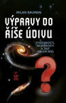 Výpravy do říše údivu Podivnosti, nejasnosti taje kolem nás Milan Bauman