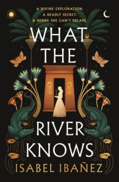 What the River Knows: the addictive and endlessly romantic historical fantasy - Isabel Ibanez